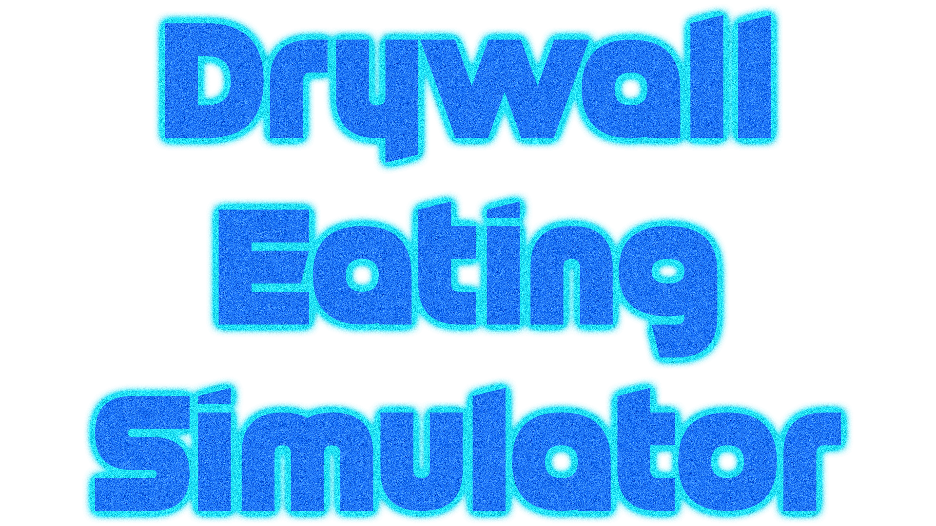 Drywall Eating Simulator